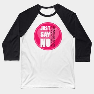 Just say no to Anatomically Incorrect hearts Baseball T-Shirt